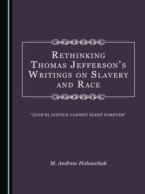 cover image of Rethinking Thomas Jefferson's Writings on Slavery and Race: “[God's] Justice Cannot Sleep Forever”